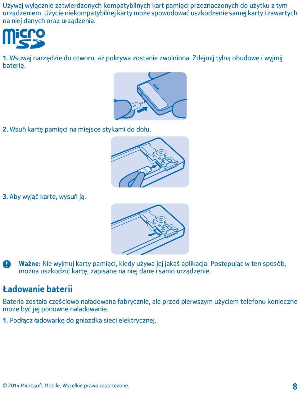 Zdejmij tylną obudowę i wyjmij baterię. 2. Wsuń kartę pamięci na miejsce stykami do dołu. 3. Aby wyjąć kartę, wysuń ją. Ważne: Nie wyjmuj karty pamięci, kiedy używa jej jakaś aplikacja.