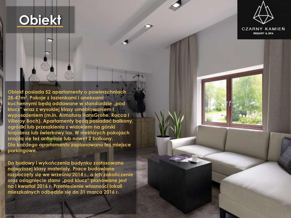 Apartamenty będą posiadać balkony, ogródki lub przeszklenia z widokiem na górski krajobraz lub świerkowy las. W niektórych pokojach znajdą się też antresole lub nawet 2 balkony.