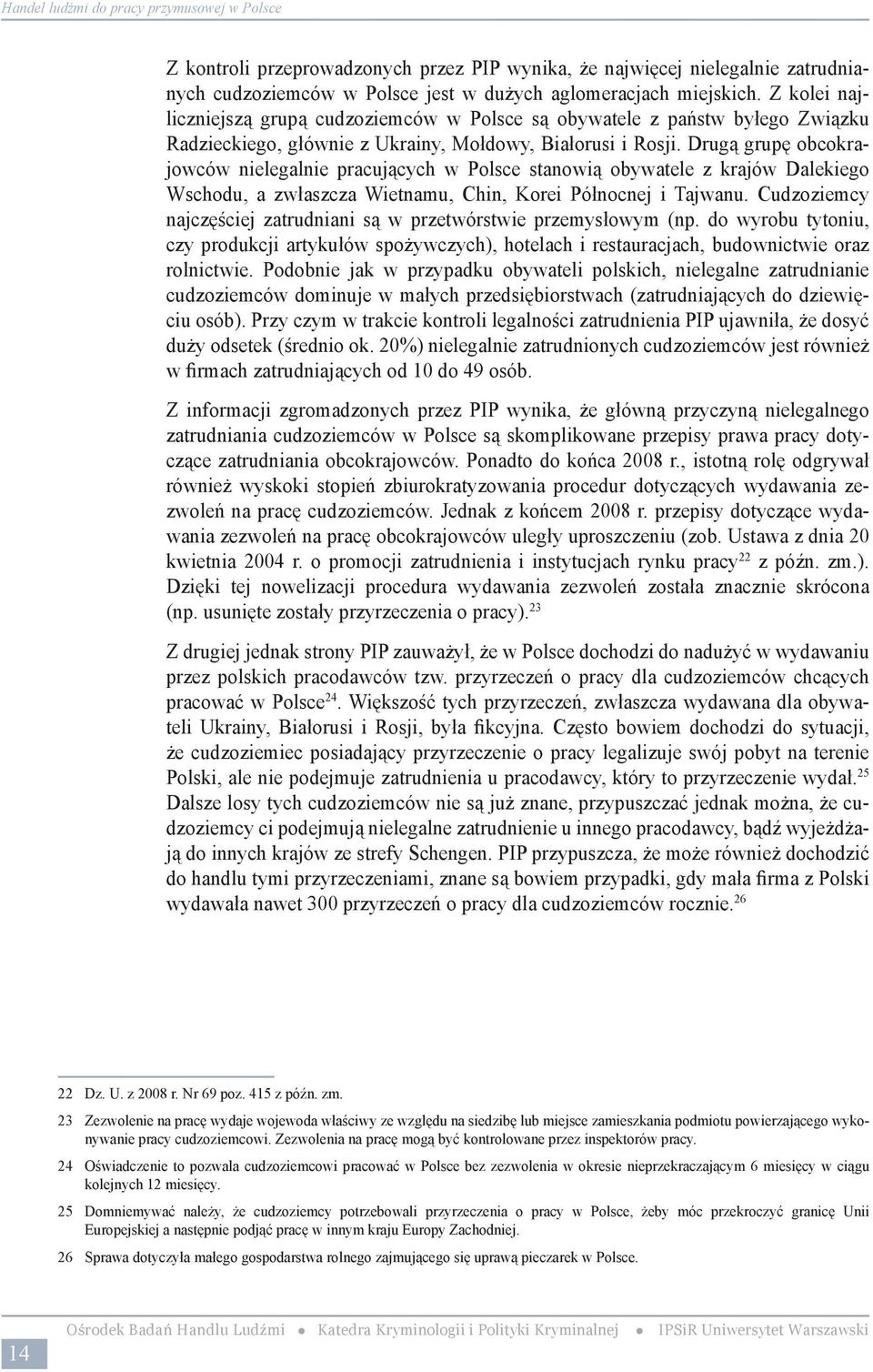 W tym celu PIP proponuje wydzielenie ze struktury PIP odrębnego pionu, który zajmować się będzie tylko problematyką legalności zatrudnienia.