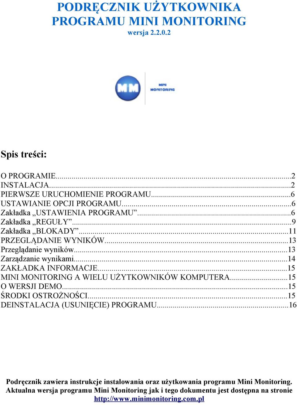 ..14 ZAKŁADKA INFORMACJE...15 MINI MONITORING A WIELU UŻYTKOWNIKÓW KOMPUTERA...15 O WERSJI DEMO...15 ŚRODKI OSTROŻNOŚCI...15 DEINSTALACJA (USUNIĘCIE) PROGRAMU.