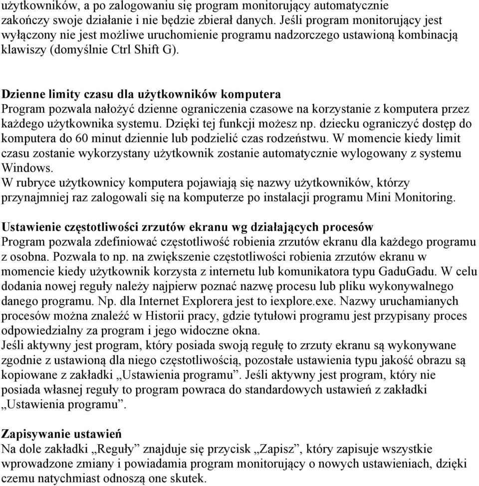 Dzienne limity czasu dla użytkowników komputera Program pozwala nałożyć dzienne ograniczenia czasowe na korzystanie z komputera przez każdego użytkownika systemu. Dzięki tej funkcji możesz np.