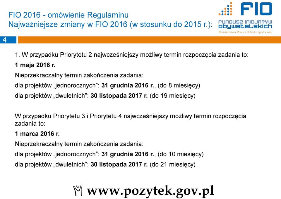 Nieprzekraczalny termin zakończenia zadania: dla projektów jednorocznych : 31 grudnia 2016 r., (do 8 miesięcy) dla projektów dwuletnich : 30 listopada 2017 r.