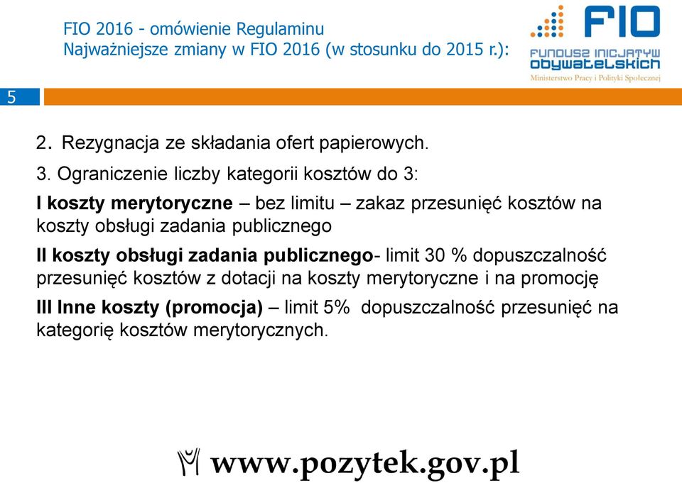 Ograniczenie liczby kategorii kosztów do 3: I koszty merytoryczne bez limitu zakaz przesunięć kosztów na koszty obsługi zadania