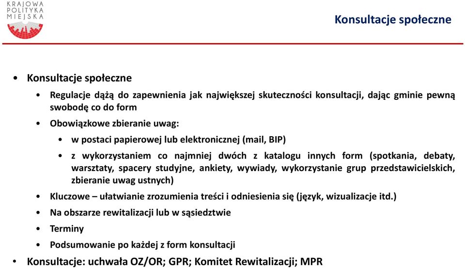 studyjne, ankiety, wywiady, wykorzystanie grup przedstawicielskich, zbieranie uwag ustnych) Kluczowe ułatwianie zrozumienia treści i odniesienia się(język,