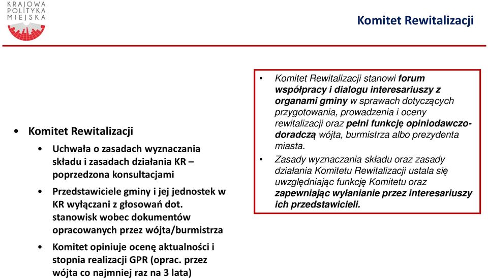 przez wójta co najmniej raz na 3 lata) Komitet Rewitalizacji stanowi forum współpracy i dialogu interesariuszy z organami gminy w sprawach dotyczących przygotowania, prowadzenia i oceny