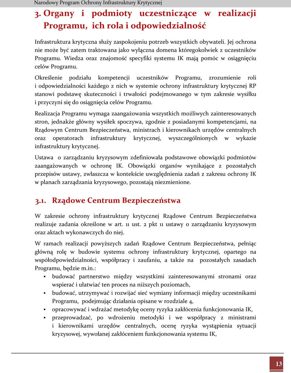 Określenie podziału kompetencji uczestników Programu, zrozumienie roli i odpowiedzialności każdego z nich w systemie ochrony infrastruktury krytycznej RP stanowi podstawę skuteczności i trwałości