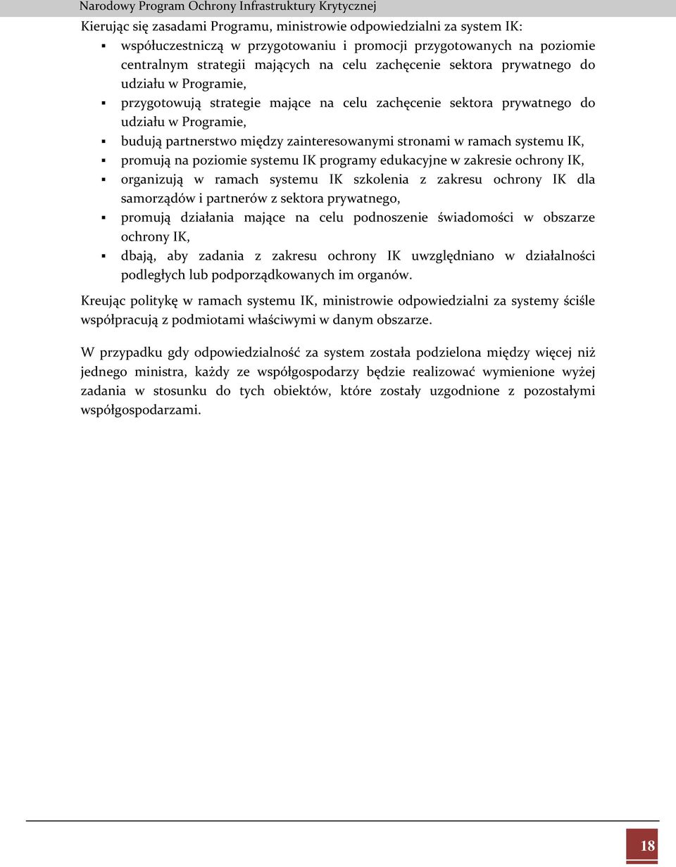 systemu IK, promują na poziomie systemu IK programy edukacyjne w zakresie ochrony IK, organizują w ramach systemu IK szkolenia z zakresu ochrony IK dla samorządów i partnerów z sektora prywatnego,