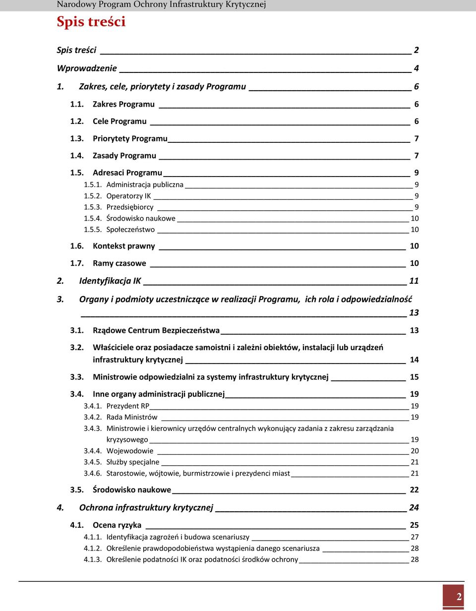Identyfikacja IK 11 3. Organy i podmioty uczestniczące w realizacji Programu, ich rola i odpowiedzialność 13 3.1. Rządowe Centrum Bezpieczeństwa 13 3.2.
