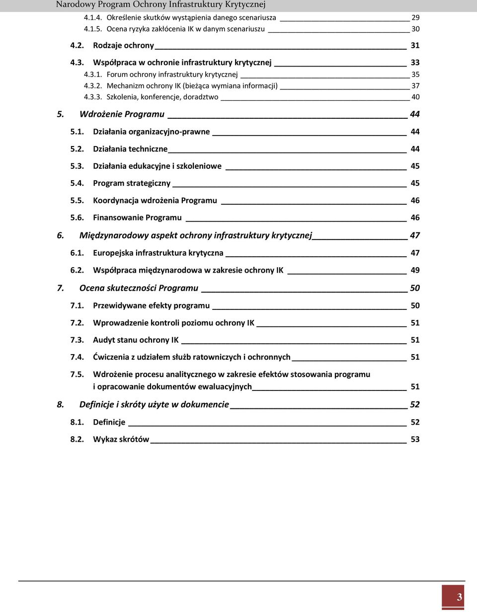 2. Działania techniczne 44 5.3. Działania edukacyjne i szkoleniowe 45 5.4. Program strategiczny 45 5.5. Koordynacja wdrożenia Programu 46 5.6. Finansowanie Programu 46 6.