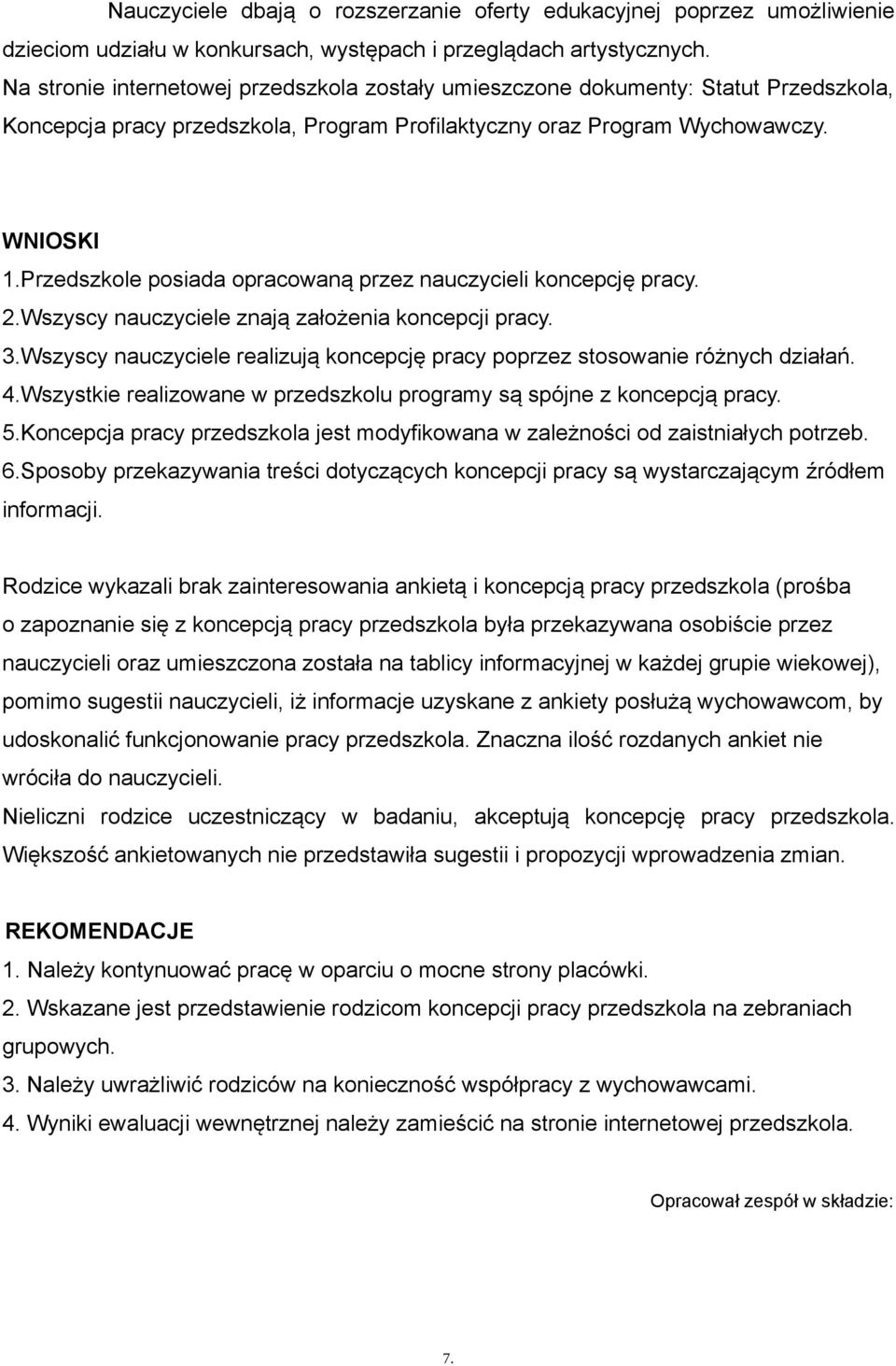 Przedszkole posiada opracowaną przez nauczycieli koncepcję pracy. 2.Wszyscy nauczyciele znają założenia koncepcji pracy. 3.