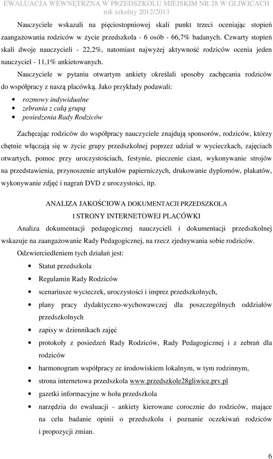 Nauczyciele w pytaniu otwartym ankiety określali sposoby zachęcania rodziców do współpracy z naszą placówką.