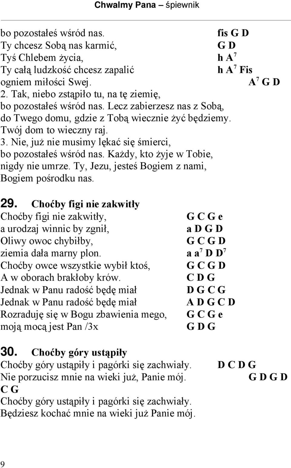 Nie, już nie musimy lękać się śmierci, bo pozostałeś wśród nas. Każdy, kto żyje w Tobie, nigdy nie umrze. Ty, Jezu, jesteś Bogiem z nami, Bogiem pośrodku nas. 29.