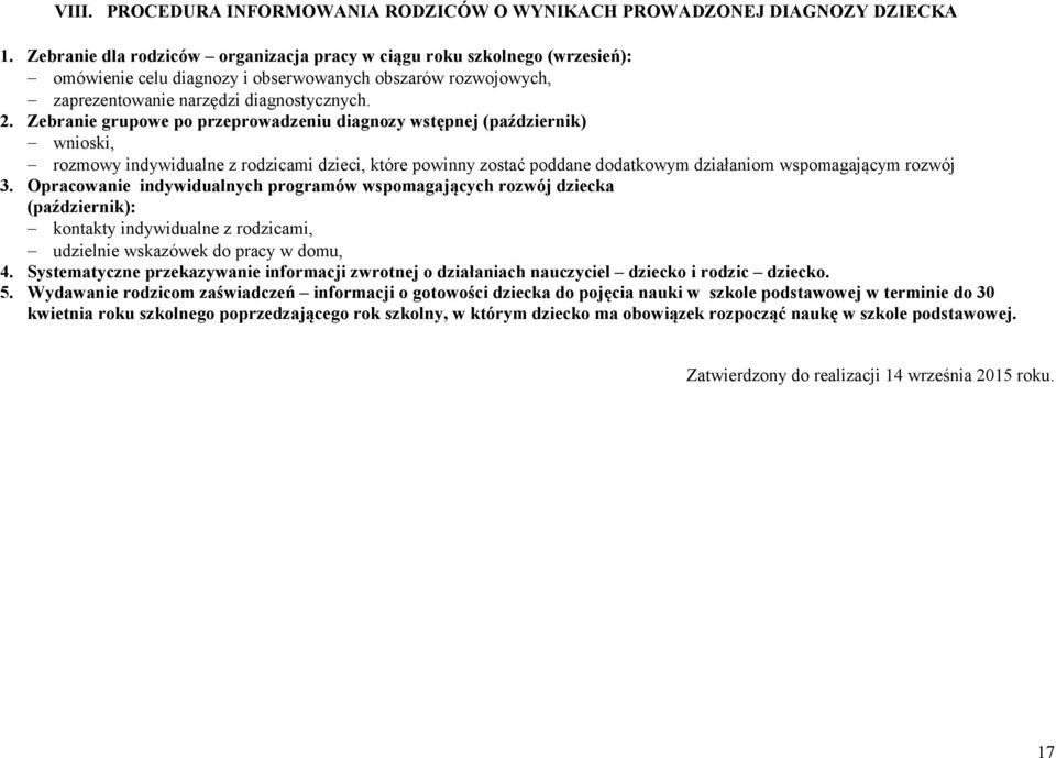 Zebranie grupowe po przeprowadzeniu diagnozy wstępnej (październik) wnioski, rozmowy indywidualne z rodzicami dzieci, które powinny zostać poddane dodatkowym działaniom wspomagającym rozwój 3.