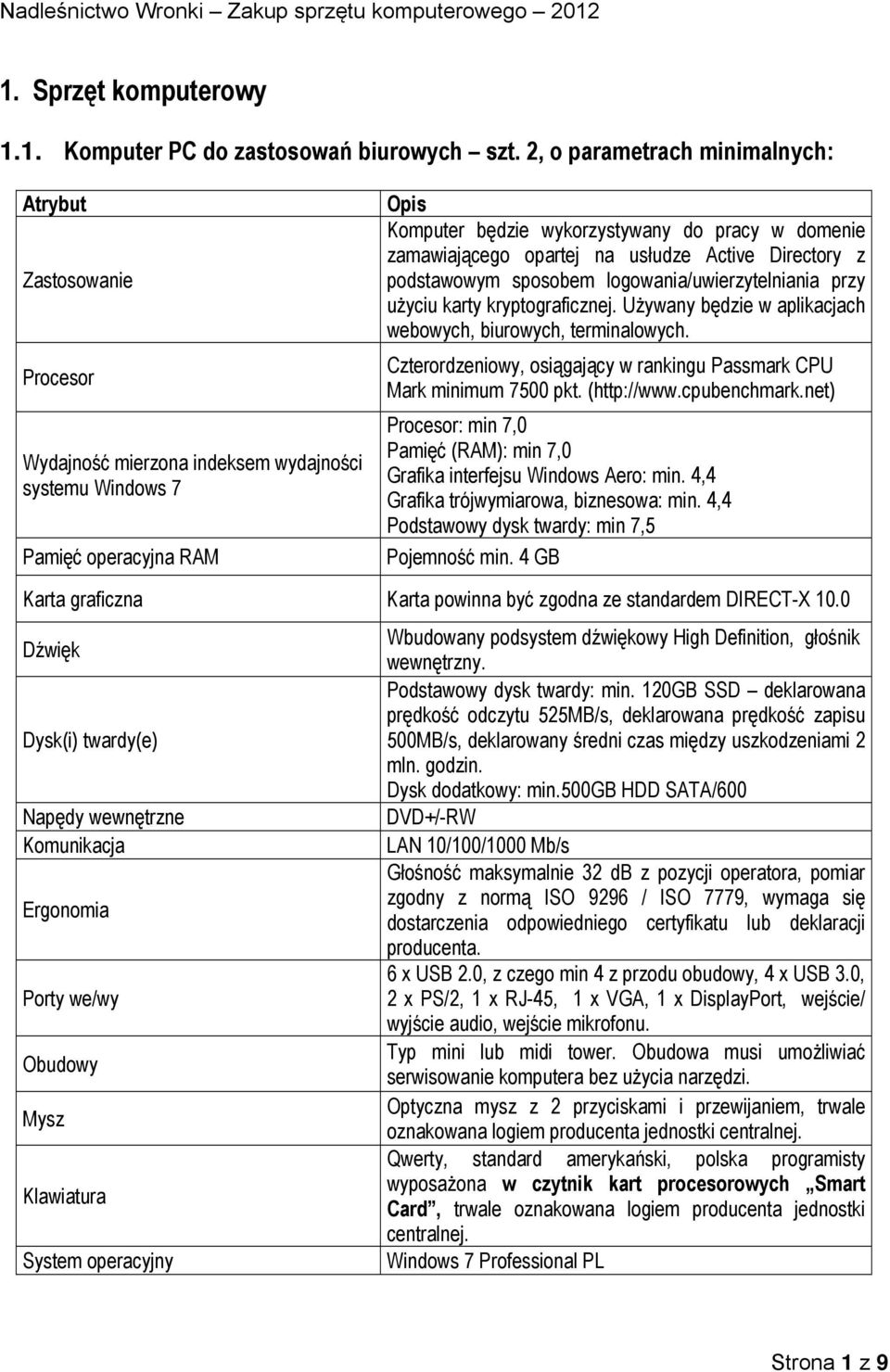 opartej na usłudze Active Directory z podstawowym sposobem logowania/uwierzytelniania przy użyciu karty kryptograficznej. Używany będzie w aplikacjach webowych, biurowych, terminalowych.