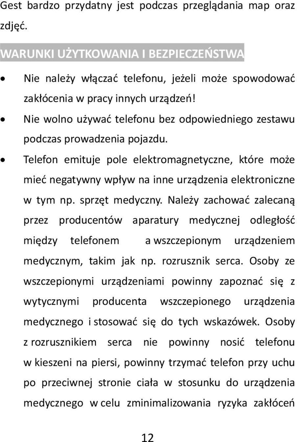 sprzęt medyczny. Należy zachować zalecaną przez producentów aparatury medycznej odległość między telefonem a wszczepionym urządzeniem medycznym, takim jak np. rozrusznik serca.