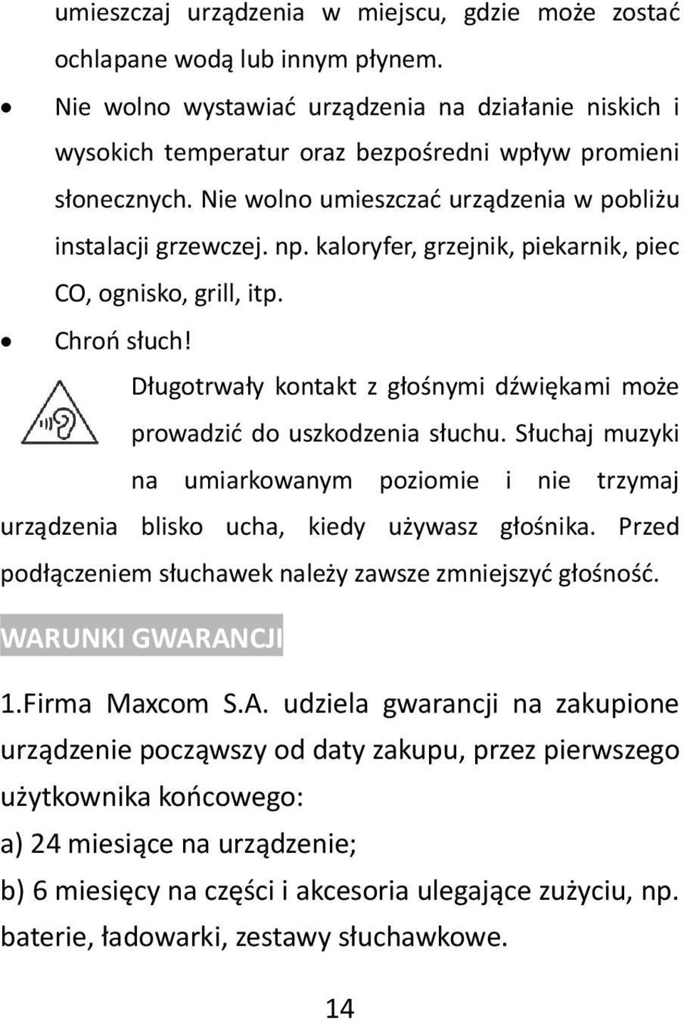 kaloryfer, grzejnik, piekarnik, piec CO, ognisko, grill, itp. Chroń słuch! Długotrwały kontakt z głośnymi dźwiękami może prowadzić do uszkodzenia słuchu.