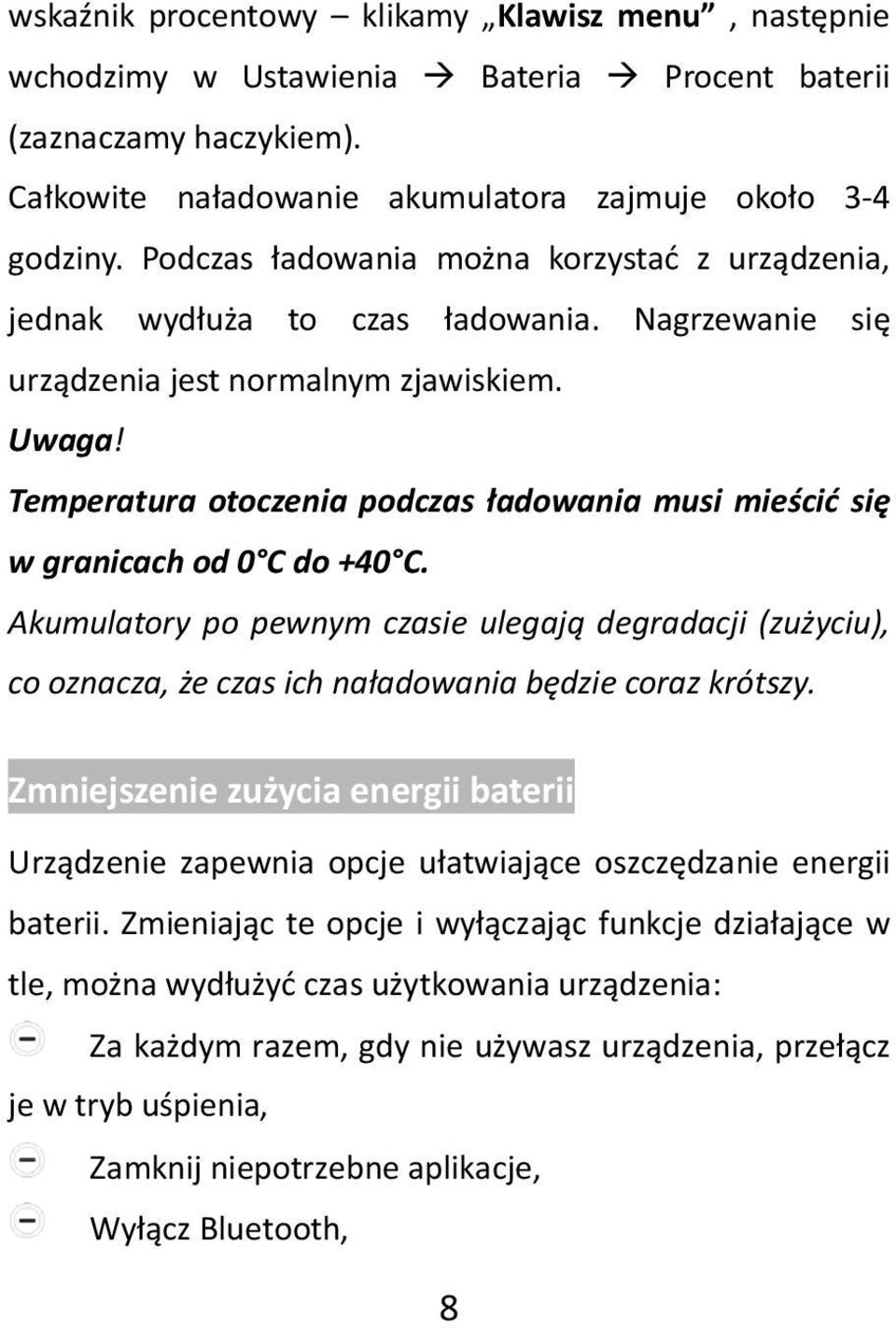 Temperatura otoczenia podczas ładowania musi mieścić się w granicach od 0 C do +40 C.