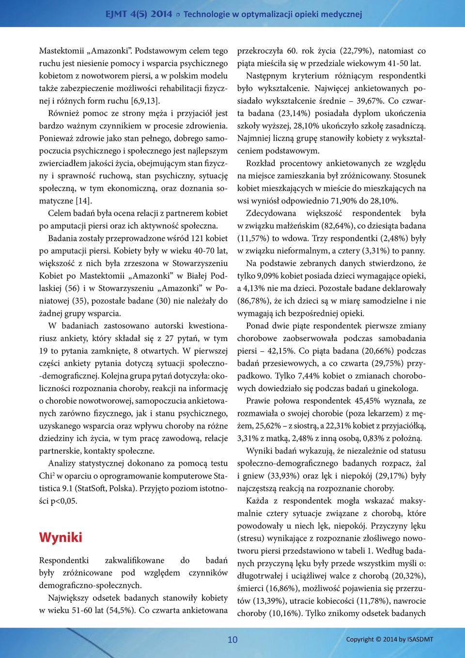 ruchu [6,9,13]. Również pomoc ze strony męża i przyjaciół jest bardzo ważnym czynnikiem w procesie zdrowienia.