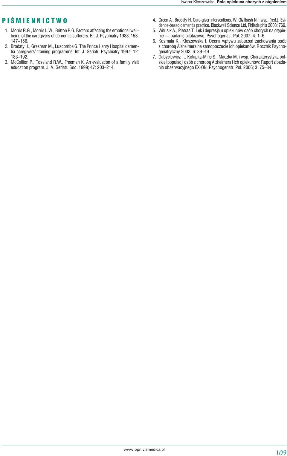, Toseland R.W., Freeman K. An evaluation of a family visit education program. J. A. Geriatr. Soc. 1999; 47: 203 214. 4. Green A., Brodaty H. Care-giver interventions. W: Qizilbash N. i wsp. (red.).