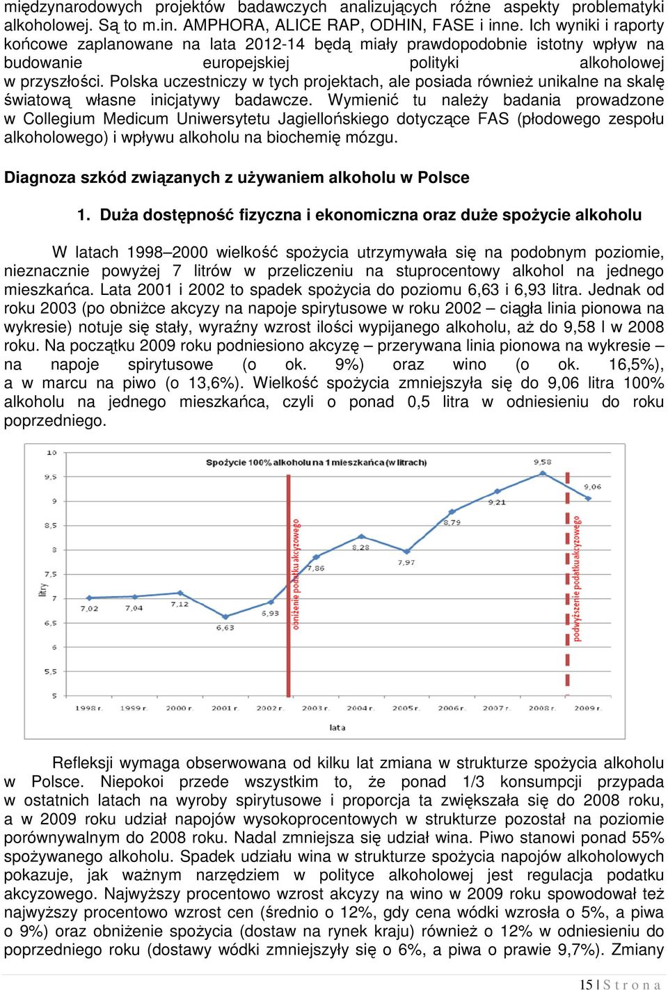 Polska uczestniczy w tych projektach, ale posiada również unikalne na skalę światową własne inicjatywy badawcze.