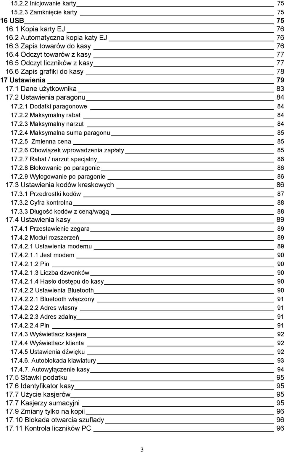 2.4 Maksymalna suma paragonu 85 17.2.5 Zmienna cena 85 17.2.6 Obowiązek wprowadzenia zapłaty 85 17.2.7 Rabat / narzut specjalny 86 17.2.8 Blokowanie po paragonie 86 17.2.9 Wylogowanie po paragonie 86 17.