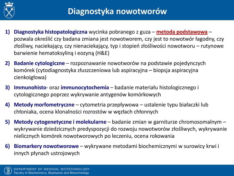 (cytodiagnostyka złuszczeniowa lub aspiracyjna biopsja aspiracyjna cienkoigłowa) 3) Immunohisto- oraz immunocytochemia badanie materiału histologicznego i cytologicznego poprzez wykrywanie antygenów