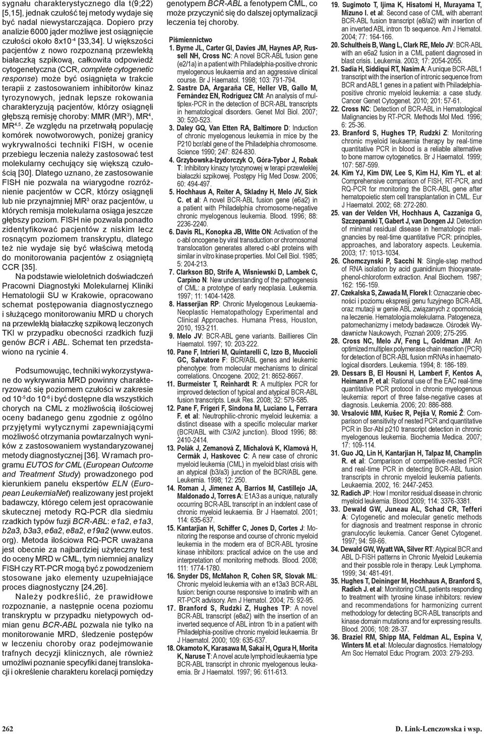 U większości pacjentów z nowo rozpoznaną przewlekłą białaczką szpikową, całkowita odpowiedź cytogenetyczna (CCR, complete cytogenetic response) może być osiągnięta w trakcie terapii z zastosowaniem