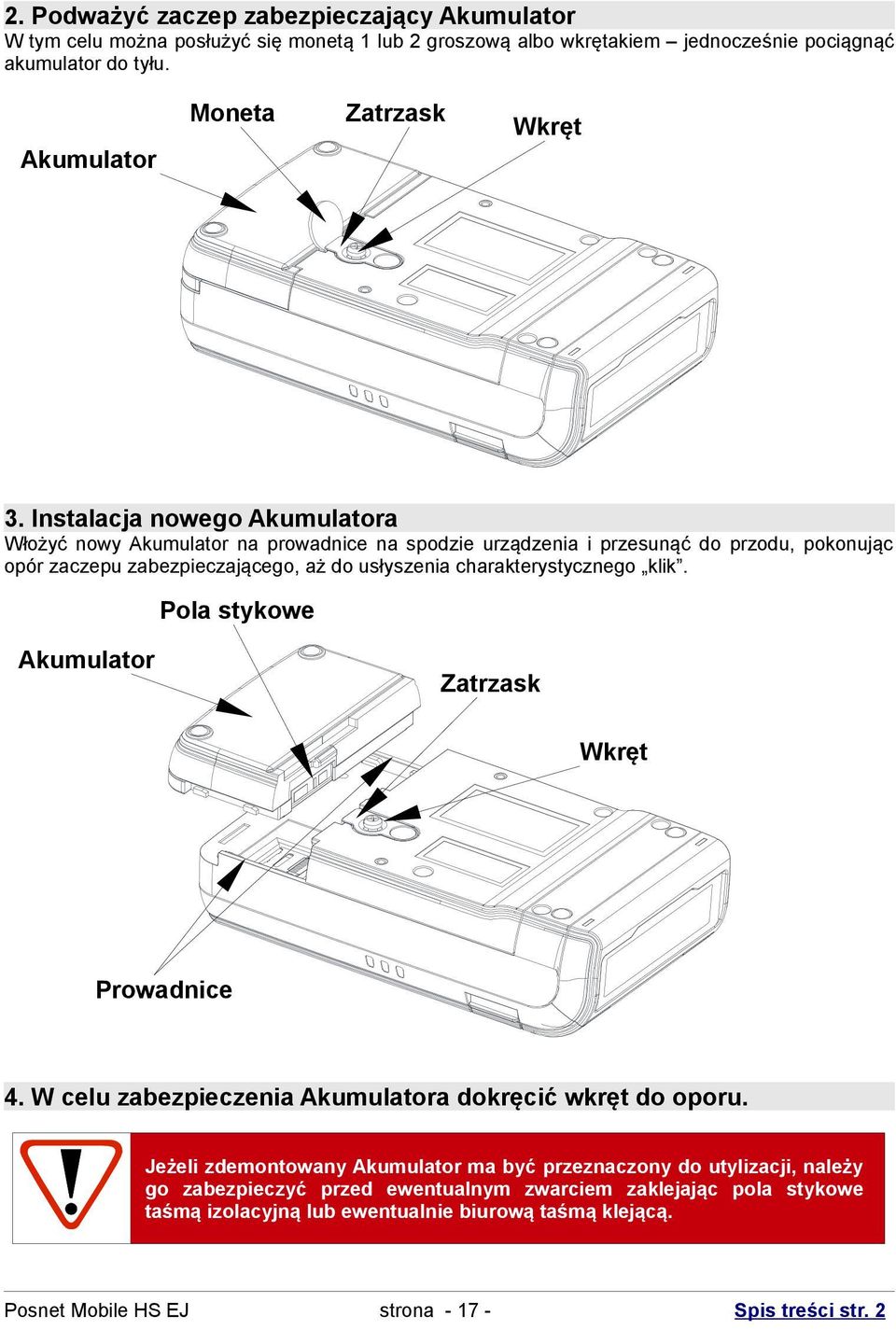 Instalacja nowego Akumulatora Włożyć nowy Akumulator na prowadnice na spodzie urządzenia i przesunąć do przodu, pokonując opór zaczepu zabezpieczającego, aż do usłyszenia