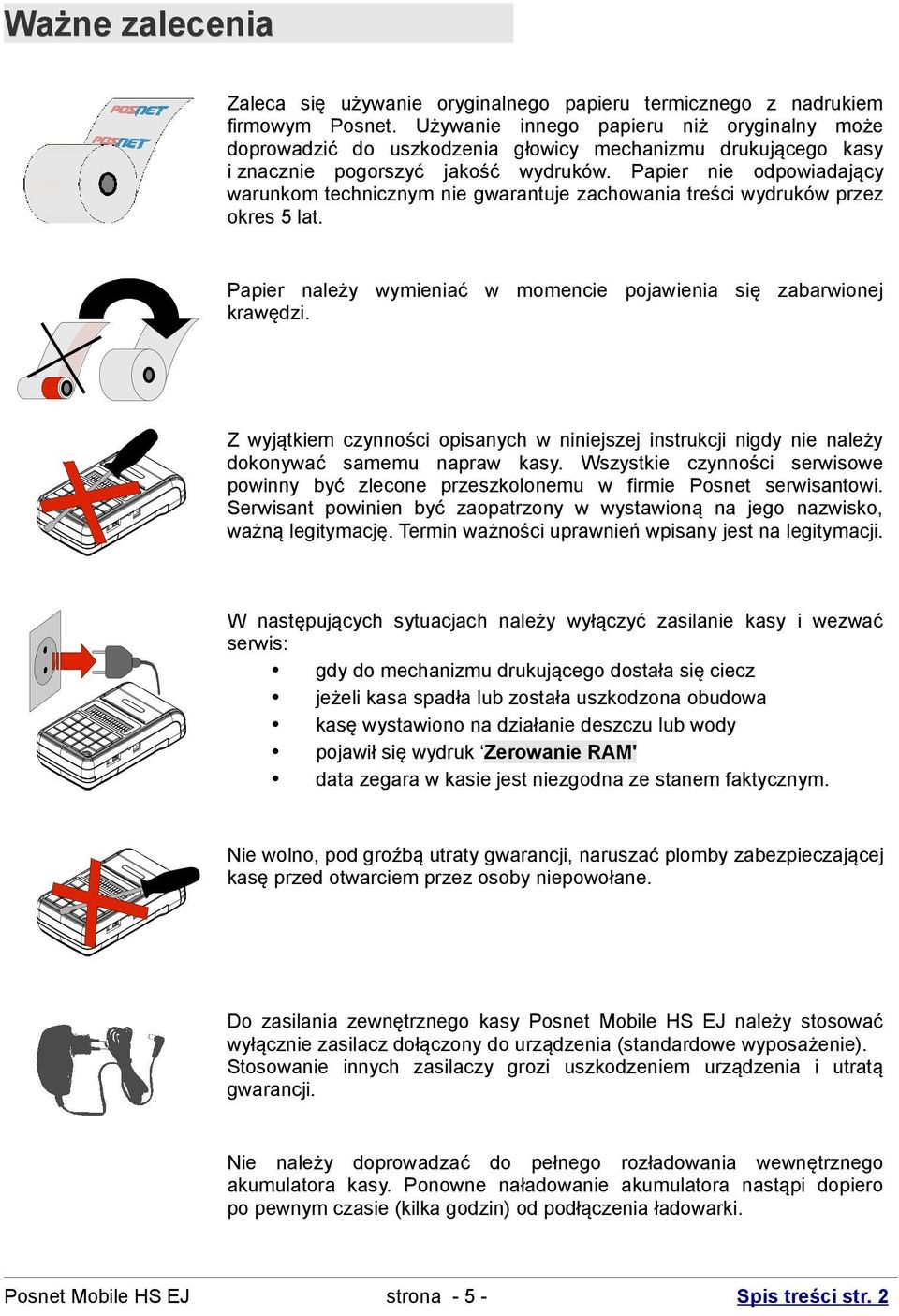 Papier nie odpowiadający warunkom technicznym nie gwarantuje zachowania treści wydruków przez okres 5 lat. Papier należy wymieniać w momencie pojawienia się zabarwionej krawędzi.