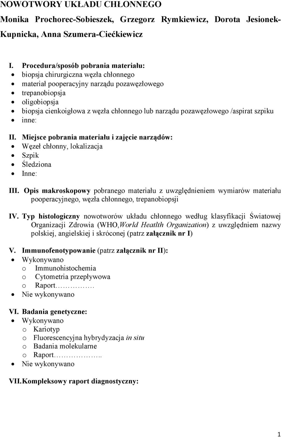 pozawęzłowego /aspirat szpiku inne: II. Miejsce pobrania materiału i zajęcie narządów: Węzeł chłonny, lokalizacja Szpik Śledziona Inne: III.