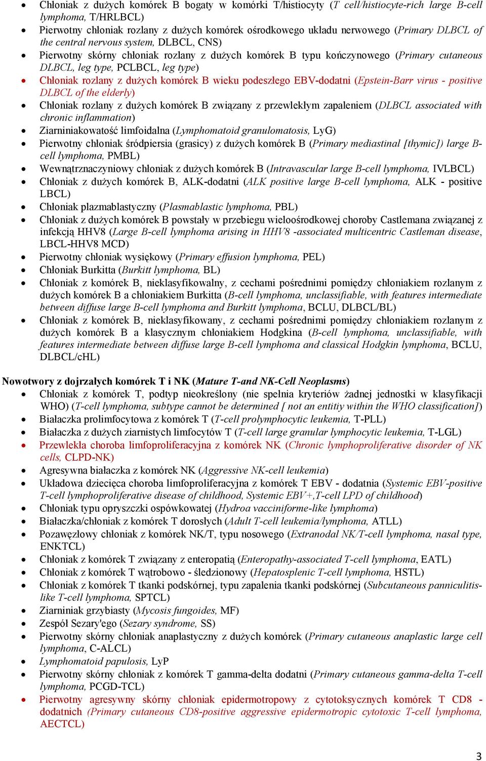komórek B wieku podeszłego EBV-dodatni (Epstein-Barr virus - positive DLBCL of the elderly) Chłoniak rozlany z duŝych komórek B związany z przewlekłym zapaleniem (DLBCL associated with chronic