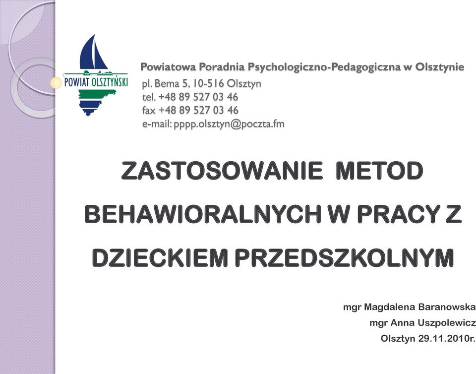 +48 89 527 03 46 fax +48 89 527 03 46 e-mail: pppp.olsztyn@poczta.