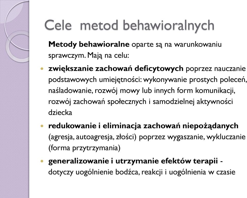 rozwój mowy lub innych form komunikacji, rozwój zachowań społecznych i samodzielnej aktywności dziecka redukowanie i eliminacja zachowań