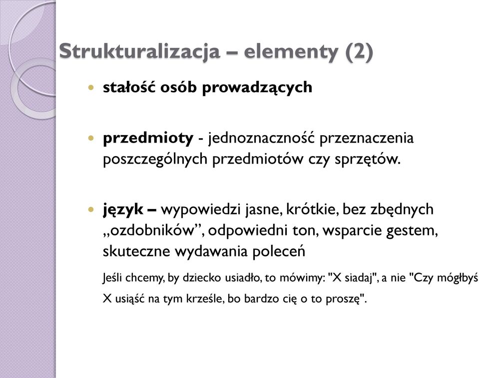 język wypowiedzi jasne, krótkie, bez zbędnych ozdobników, odpowiedni ton, wsparcie gestem,