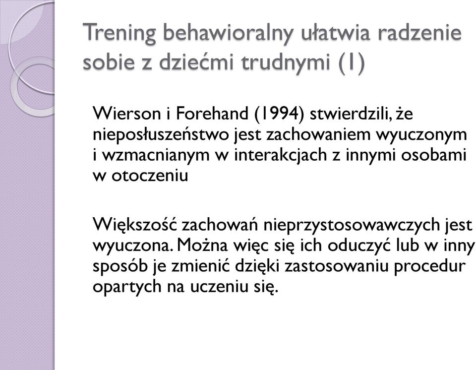 innymi osobami w otoczeniu Większość zachowań nieprzystosowawczych jest wyuczona.