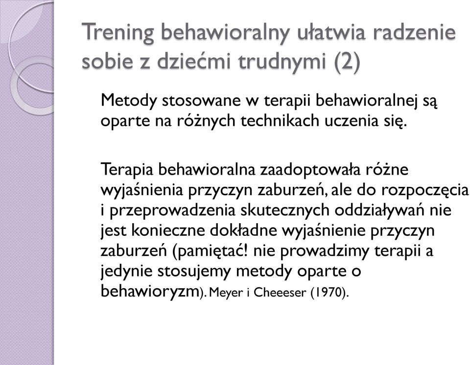 Terapia behawioralna zaadoptowała różne wyjaśnienia przyczyn zaburzeń, ale do rozpoczęcia i przeprowadzenia