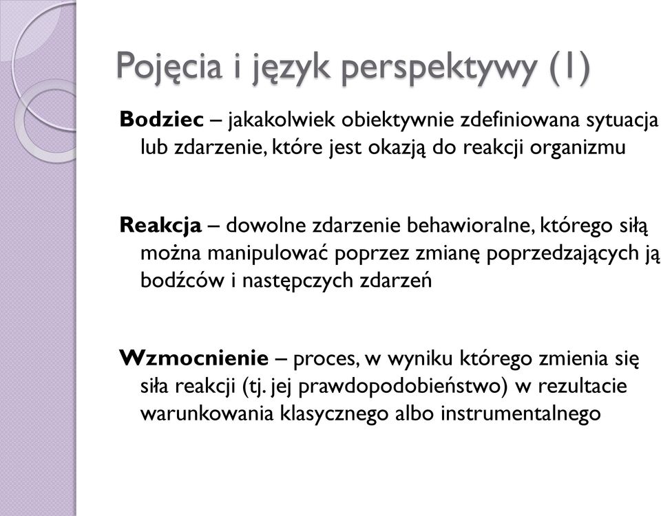 poprzez zmianę poprzedzających ją bodźców i następczych zdarzeń Wzmocnienie proces, w wyniku którego