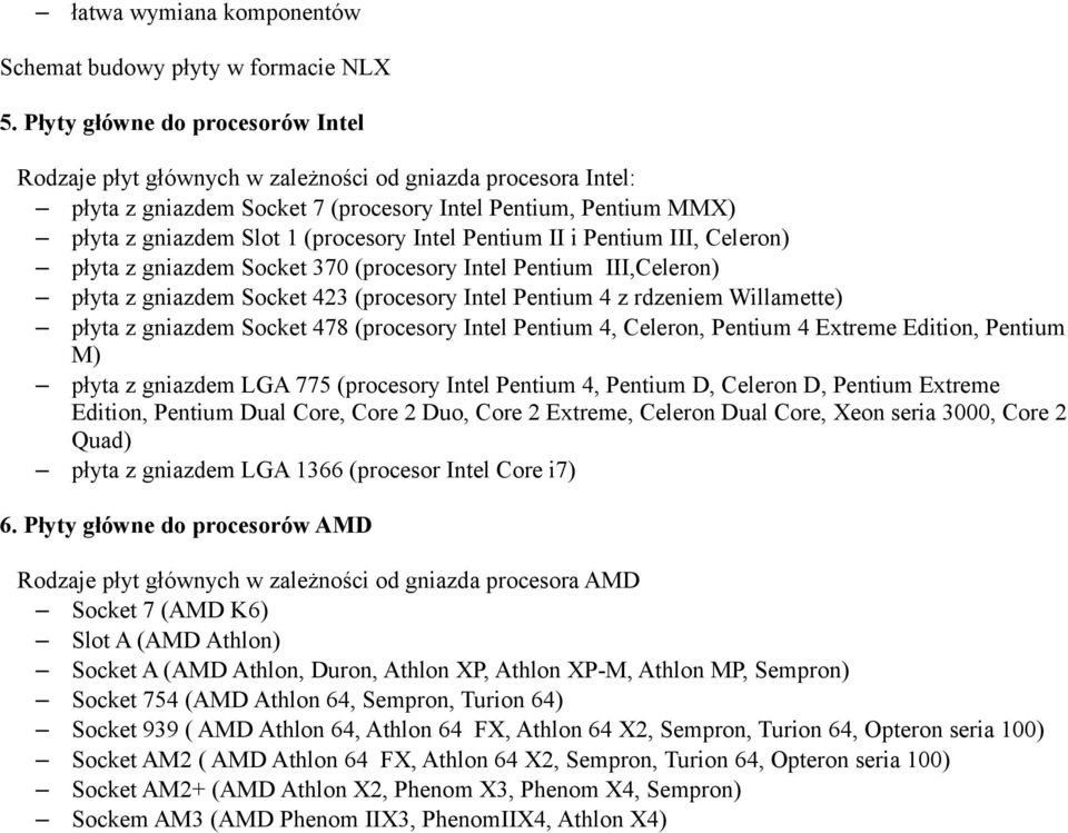 Intel Pentium II i Pentium III, Celeron) płyta z gniazdem Socket 370 (procesory Intel Pentium III,Celeron) płyta z gniazdem Socket 423 (procesory Intel Pentium 4 z rdzeniem Willamette) płyta z