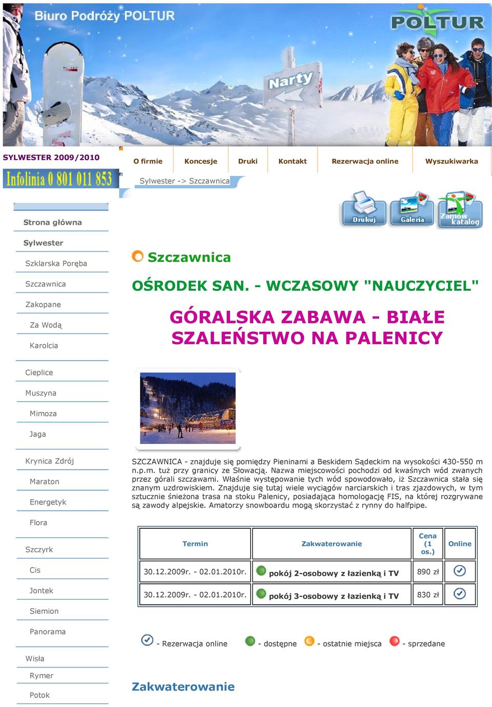 - WCZASOWY "NAUCZYCIEL" GÓRALSKA ZABAWA - BIAŁE SZALEŃSTWO NA PALENICY Cieplice Muszyna Mimoza Jaga Krynica Zdrój Maraton Energetyk SZCZAWNICA - znajduje się pomiędzy Pieninami a Beskidem Sądeckim na