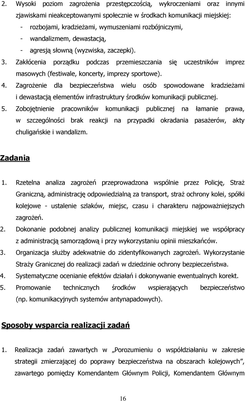 Zagrożenie dla bezpieczeństwa wielu osób spowodowane kradzieżami i dewastacją elementów infrastruktury środków komunikacji publicznej. 5.