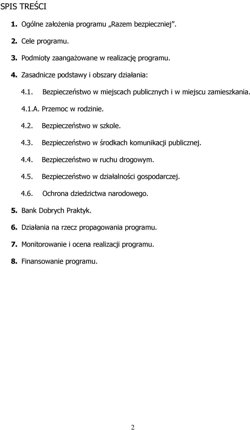 Bezpieczeństwo w szkole. 4.3. Bezpieczeństwo w środkach komunikacji publicznej. 4.4. Bezpieczeństwo w ruchu drogowym. 4.5.