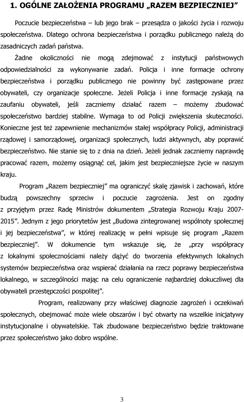 Policja i inne formacje ochrony bezpieczeństwa i porządku publicznego nie powinny być zastępowane przez obywateli, czy organizacje społeczne.