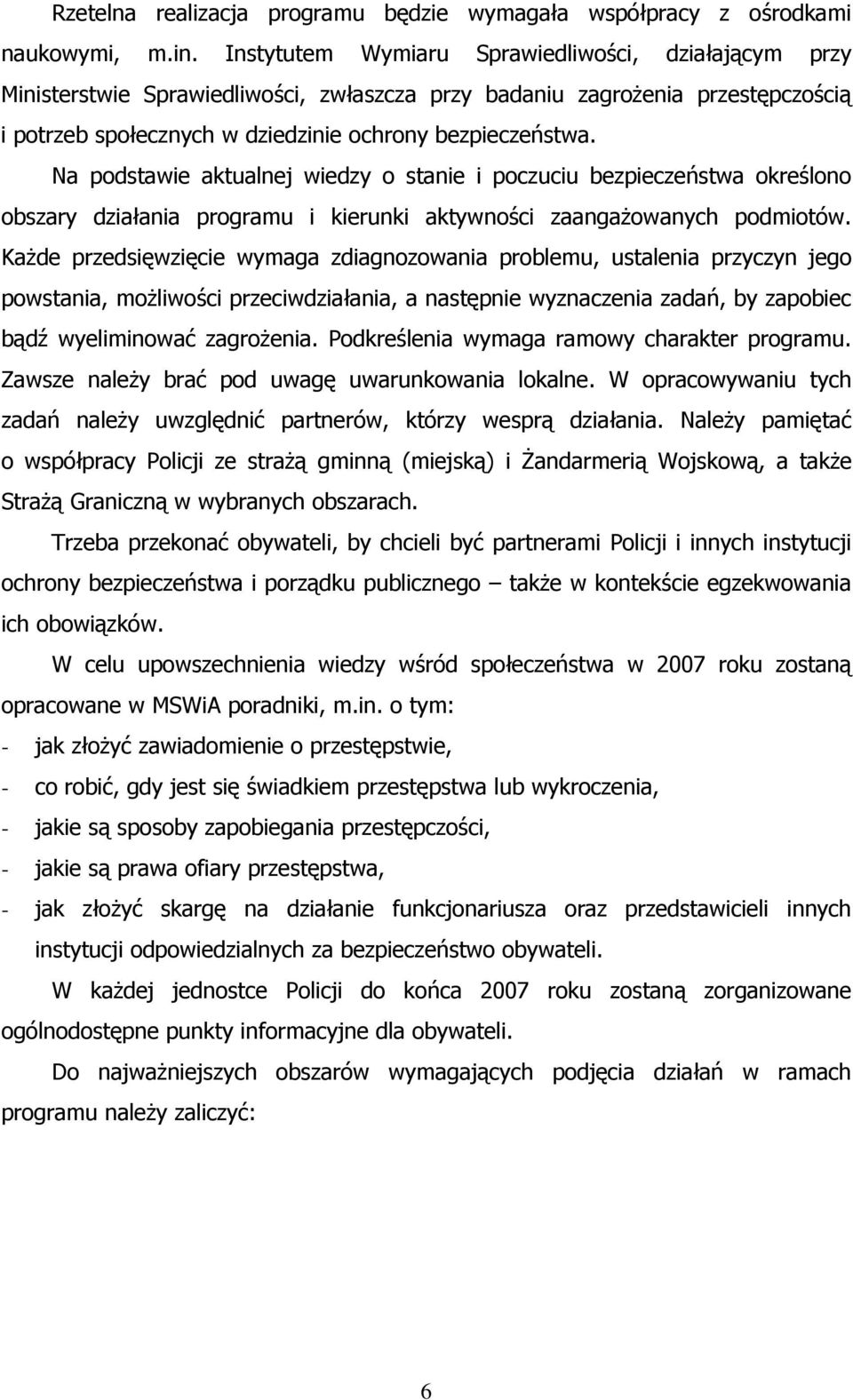 Na podstawie aktualnej wiedzy o stanie i poczuciu bezpieczeństwa określono obszary działania programu i kierunki aktywności zaangażowanych podmiotów.