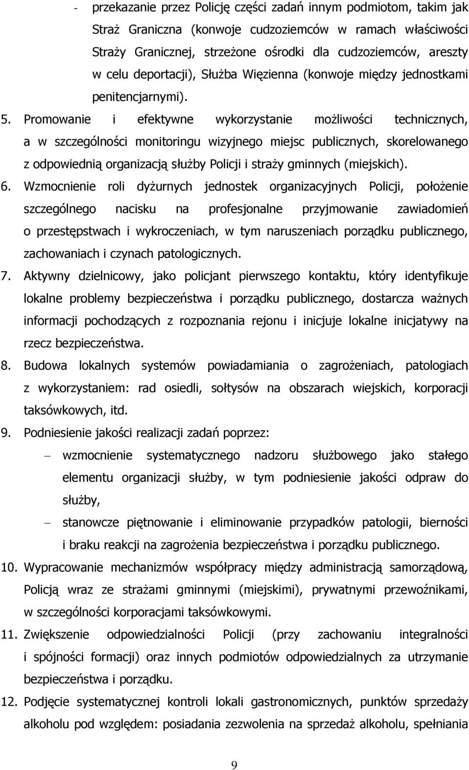 Promowanie i efektywne wykorzystanie możliwości technicznych, a w szczególności monitoringu wizyjnego miejsc publicznych, skorelowanego z odpowiednią organizacją służby Policji i straży gminnych