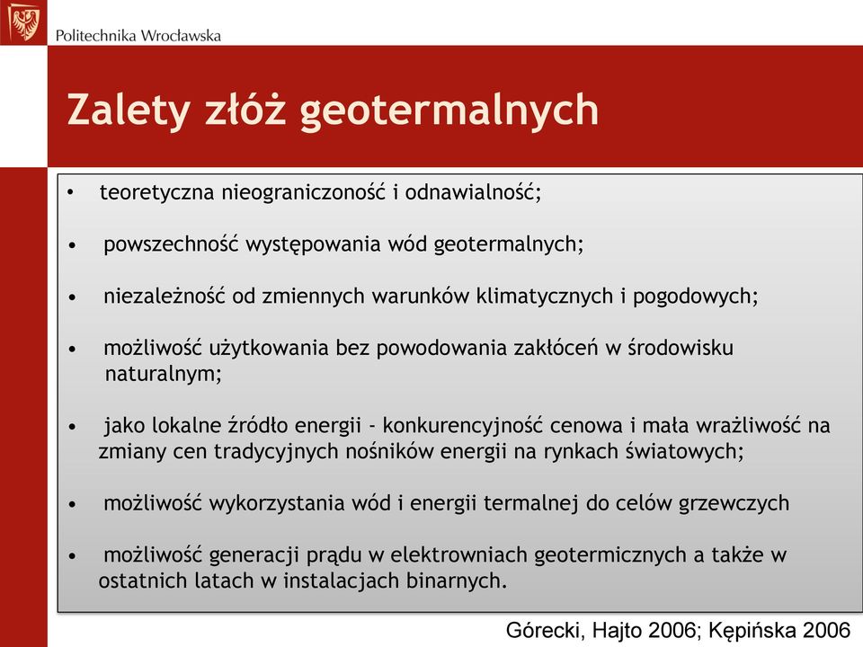 cenowa i mała wrażliwość na zmiany cen tradycyjnych nośników energii na rynkach światowych; możliwość wykorzystania wód i energii termalnej do celów