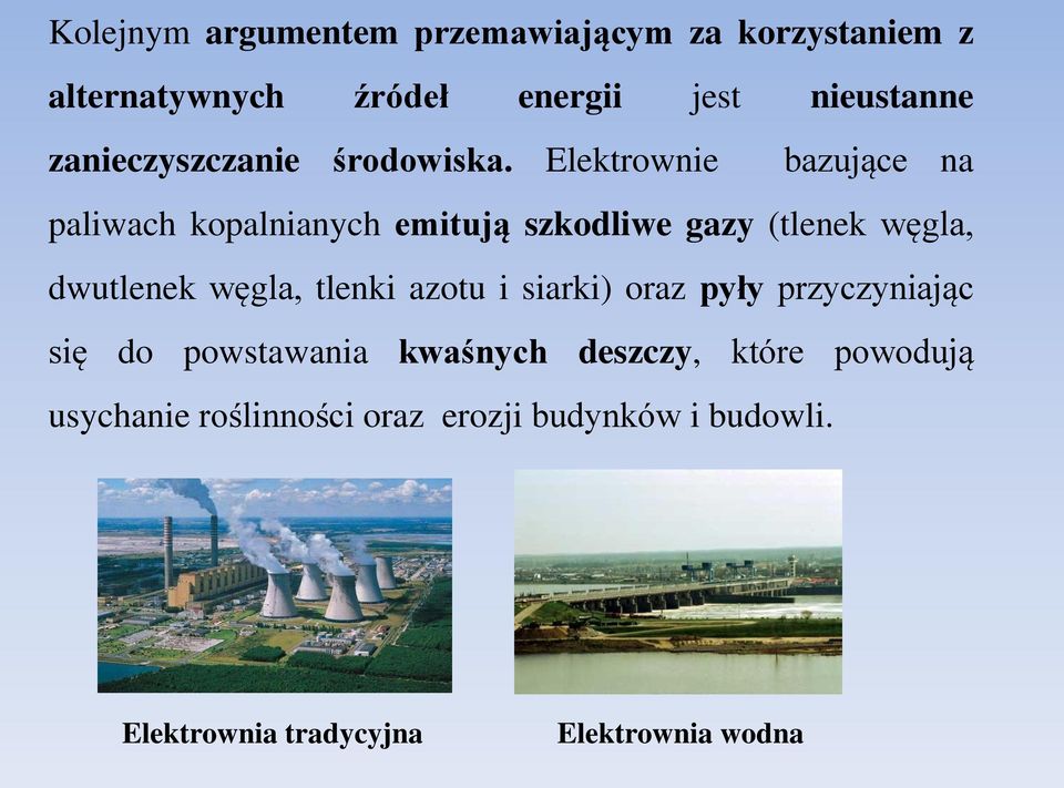 Elektrownie bazujące na paliwach kopalnianych emitują szkodliwe gazy (tlenek węgla, dwutlenek węgla,