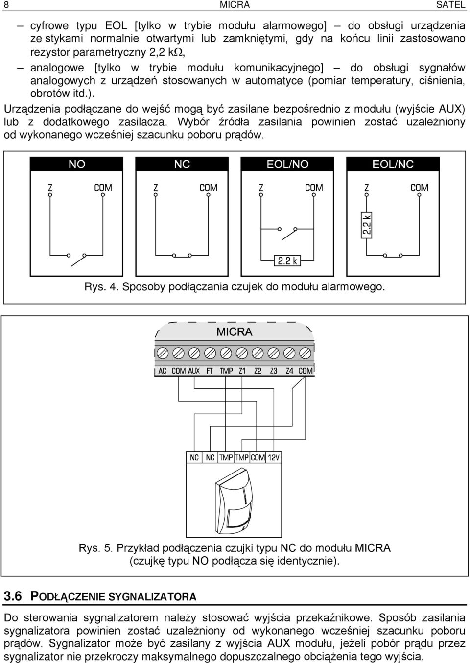 Urządzenia podłączane do wejść mogą być zasilane bezpośrednio z modułu (wyjście AUX) lub z dodatkowego zasilacza.