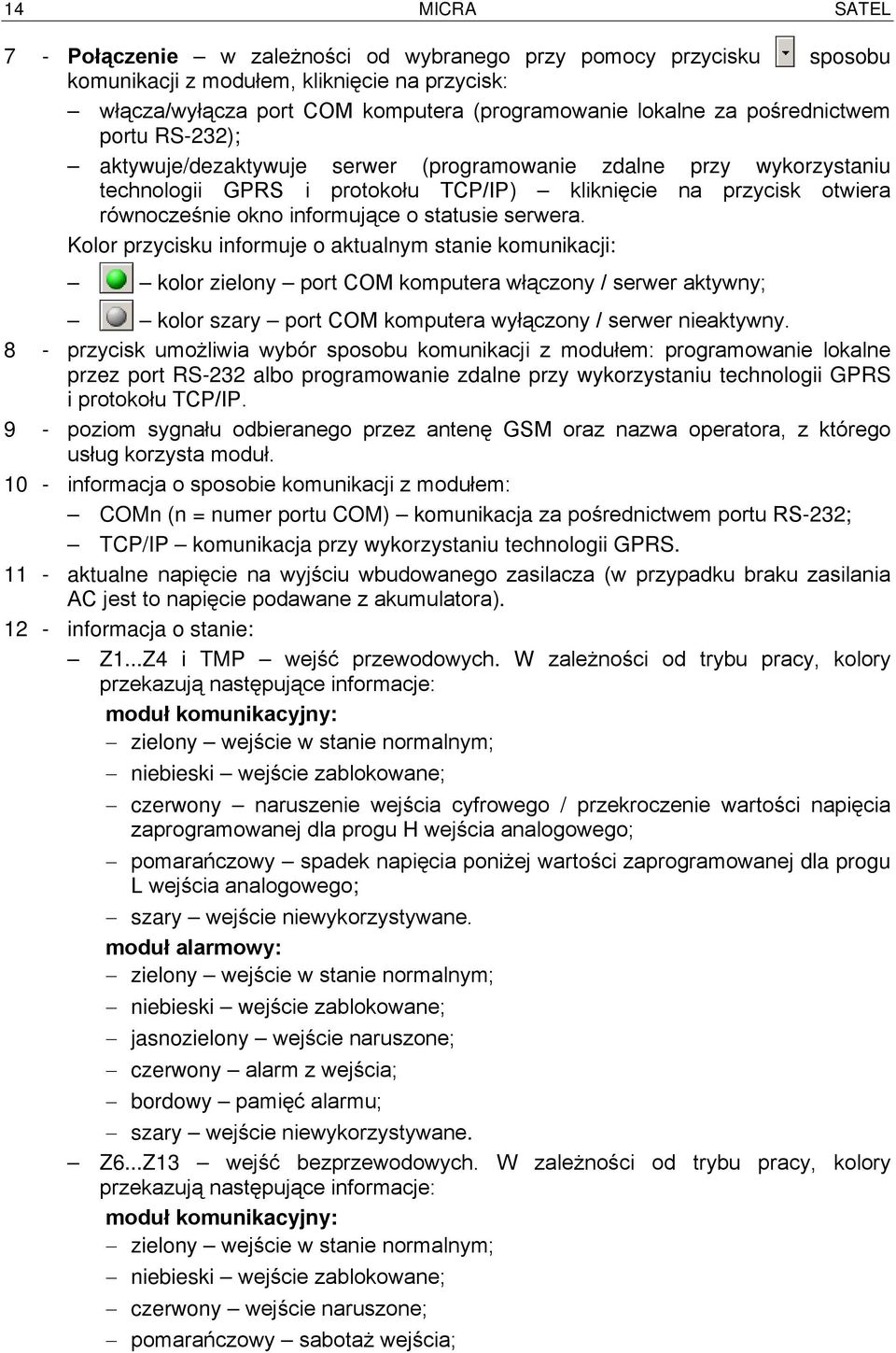 statusie serwera. Kolor przycisku informuje o aktualnym stanie komunikacji: kolor zielony port COM komputera włączony / serwer aktywny; kolor szary port COM komputera wyłączony / serwer nieaktywny.