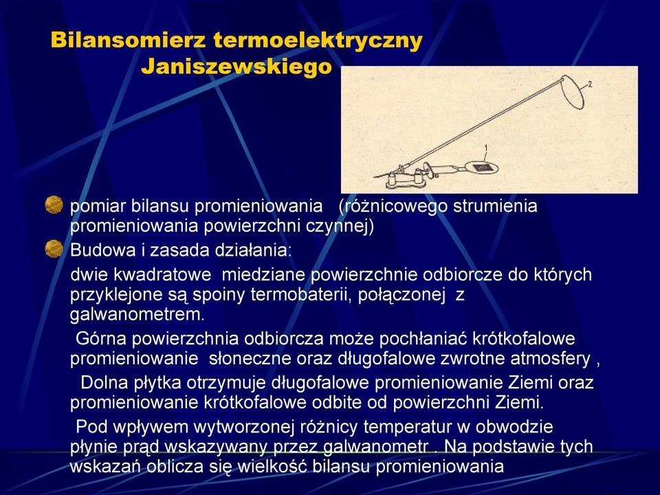 Górna powierzchnia odbiorcza może pochłaniać krótkofalowe promieniowanie słoneczne oraz długofalowe zwrotne atmosfery, Dolna płytka otrzymuje długofalowe promieniowanie