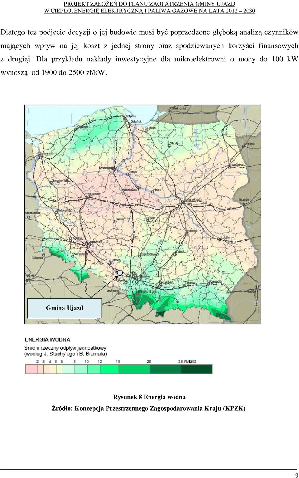 Dla przykładu nakłady inwestycyjne dla mikroelektrowni o mocy do 100 kw wynoszą od 1900 do 2500